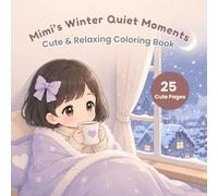 Mimi’s Winter Quiet Moments Coloring Book: A Soft & Peaceful Coloring Escape - Quiet Winter Moments for Relaxation and Stress Relief (Mimi Coloring Series)