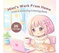 Mimi’s Work From Home Coloring Book: Cute and Relaxing Kawaii Pages for Stress Relief, Remote Work Life, and Cozy Daily Moments (Mimi Coloring Series)