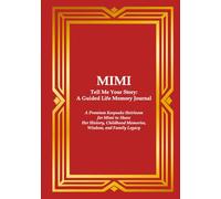 MIMI Tell Me Your Story: A Guided Life Memory Journal: A Premium Keepsake Heirloom for a Mimi to Share Her History, Childhood Memories, Wisdom, and Family Legacy