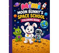 Mimi the Moon Bunny’s Space School Coloring Book: Fun Learning Adventure for Kids Ages 3-7 | Numbers, Shapes, Colors, Space & More!