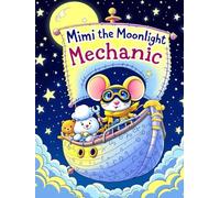 Mimi the Moonlight Mechanic: A Bedtime Journey Aboard the Dreamship