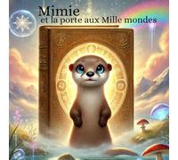 Mimie et la porte aux Mille mondes: Un voyage magique