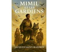 MIMIL ET LES GARDIENS JACQUES SAINT-MAXIMIN: : Là où chaque pas vers la lumière est une conquête Contre le reflet le plus sombre de soi-même.