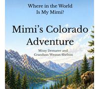Mimi's Colorado Adventure: A Heartwarming Adventure About Love, Imagination, and a Special Bond Between a Boy and His Mimi (Where in the World is My Mimi?)