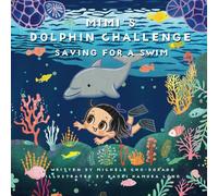 Mimi's Dolphin Challenge: Saving For a Swim: Discover fun ways to save and develop smart habits! (Mimi's Money Book Series)
