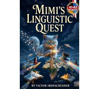 MIMI'S LINGUISTIC QUEST: Learn German with Parallel Text Stories: Bilingual Chapter-by-Chapter Edition (A1-A2) - Acquire German Naturally