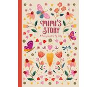 Mimi's Story: A Guided Memory Journal For Mimi To Share Her Life Story, Favorite Recipes, Family Traditions, and Words of Wisdom
