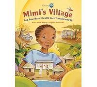 Mimi's Village: And How Basic Health Care Transformed It: 10 (CitizenKid)