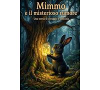 Mimmo e il misterioso rumore: una storia di coraggio e amicizia (Libri dei Mimmi)