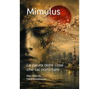 Mimulus: La paura delle cose che sai nominare (Romanzi)