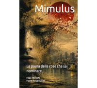 Mimulus: La paura delle cose che sai nominare (Romanzi)