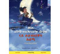 Min allra vackraste dröm - ናይ ሉሉዝጸበቐት ሕልሚ (svenska - tigrinska): Tvåspråkig barnbok (Sefas bilderböcker på två språk - svenska / tigrinska)