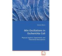 Min Oscillations in Escherichia Coli: Physical Aspects: Experiments and Theoretical Descriptions