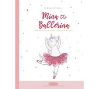 Mina the ballerina: Follow your dreams, believe in yourself and never give up.: 6 (Children's Picture Books 3-8: Emotions, Feelings, Values and Social Skills)