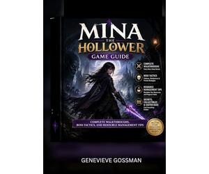 Mina the Hollower Game Guide: COMPLETE WALKTHROUGH, BOSS TACTICS, AND RESOURCE MANGEMENT TIPS