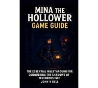 Mina the Hollower Game Guide: The Essential Walkthrough for Conquering the Shadows of Tenebrous Isle
