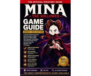 MINA THE HOLLOWER GAME GUIDE UPDATE 2026 EDITION: Complete Walkthrough, Boss Battle Strategies, Hidden Secrets, Dungeon Maps, Skill Upgrades, ... Tactics for Beginners and Pro Players