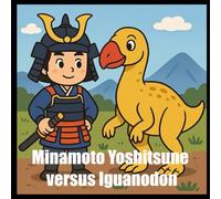 Minamoto Yoshitsune versus Iguanodon (History versus Dinosaur)