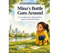 Mina's Bottle Goes Around: A recycling story about bottles, paper, and useful things
