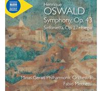 Minas Gerais Philharmonic Orchestra; Fabio Mechetti - Henrique Oswald: Symphony, Op. 43; Sinfonietta, Op. 27; Elegia