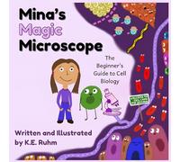 Mina's Magic Microscope: The Beginner’s Guide to Cell Biology