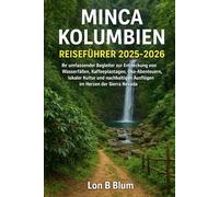 Minca Kolumbien Reiseführer 2025-2026: Ihr umfassender Begleiter zur Entdeckung von Wasserfällen, Kaffeeplantagen, Öko-Abenteuern, lokaler Kultur und nachhaltigen Ausflügen im Herzen der Sierra Nevada