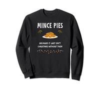 Mince Pies Because It Just Isn't Christmas Without Them Sweatshirt