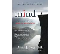 Mind: A Journey to the Heart of Being Human (Norton Series on Interpersonal Neurobiology): 0