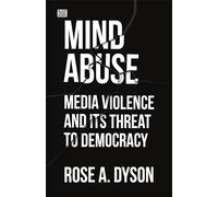 Mind Abuse - Media Violence and Its Threat to Democracy
