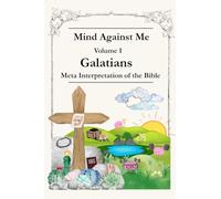 Mind Against Me - Meta interpretations of the Bible: Vol I - Galatians (Mind Against Me - Meta Interpretation of the Bible)