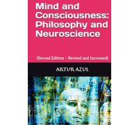 Mind and Consciousness - Philosophy and Neuroscience: (Second Edition - Revised and Increased)