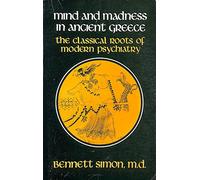 Mind and Madness in Ancient Greece: Classical Roots of Modern Psychiatry
