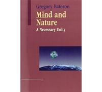 Mind and Nature: A Necessary Unity (Advances in Systems Theory, Complexity, and the Human Sciences) by Gregory Bateson (2002) Paperback