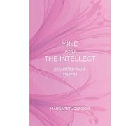 Mind and the Intellect: Collected Talks: Volume I