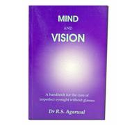 Mind and Vision: A Handbook for the Cure of Imperfect Sight without Glasses