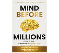 Mind Before Millions: 15 Mindset Shifts to Think Bigger, Create Opportunities, and Build Wealth