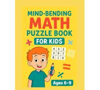 Mind-Bending Math Puzzle Book for Kids Ages 6-9: Fun Brain Games and Math Challenges for 1st, 2nd & 3rd Grade: Math Puzzles, Logic Games, Mazes, and Word Problems - Ideal for Homes