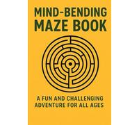Mind-Bending Maze Book: A Fun and Challenging Adventure for All Ages: A Creative Maze Puzzle Book for Kids and Adults | Perfect for Relaxation, Brain Training, and Hours of Entertainment