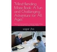 "Mind-Bending Maze Book: A Fun and Challenging Adventure for All Ages": "Get Lost in the Excitement of Solving Complex Mazes and Unleash Your Inner Problem-Solver"