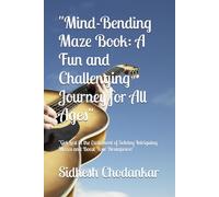 "Mind-Bending Maze Book: A Fun and Challenging Journey for All Ages": "Get Lost in the Excitement of Solving Intriguing Mazes and Boost Your Brainpower"