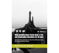 Mind-Bending Maze Puzzle Book: A Fun and Challenging Adventure for All Ages: Over 50 Intricate Mazes to Test Your Skills and Keep You Entertained for Hours
