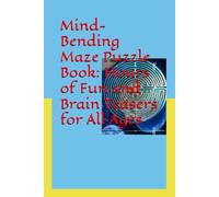 Mind-Bending Maze Puzzle Book: Hours of Fun and Brain Teasers for All Ages: Challenge Yourself with 50 Intricate and Exciting Mazes to Solve - Perfect for Relaxation and Cognitive Development