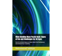 Mind-Bending Maze Puzzle Book: Hours of Fun and Challenges for All Ages: Over 50 Intricate Mazes to Solve, Boost Your Brainpower, and Unleash Your Creativity