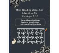 Mind-Bending Mazes And Adventure for Kids Ages 6-12: A Fun and Challenging Maze Puzzle Book for Kids Ages 6-12|Mind-Bending