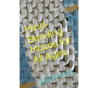 Mind-Bending Mazes for All Ages.: A Fun and Challenging Maze Puzzle Book to Sharpen Focus, Boost Brainpower, and Relieve Stress.