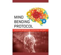 Mind-Bending Protocol: Blending Mesmerism, Hypnotism, and NLP