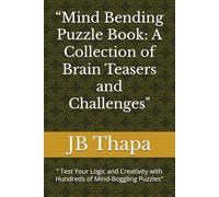“Mind Bending Puzzle Book: A Collection of Brain Teasers and Challenges": " Test Your Logic and Creativity with Hundreds of Mind-Boggling Puzzles"