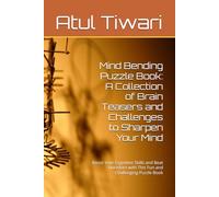 Mind Bending Puzzle Book: A Collection of Brain Teasers and Challenges to Sharpen Your Mind: Boost Your Cognitive Skills and Beat Boredom with This Fun and Challenging Puzzle Book
