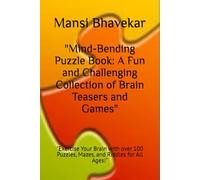 "Mind-Bending Puzzle Book: A Fun and Challenging Collection of Brain Teasers and Games": "Exercise Your Brain with over 100 Puzzles, Mazes, and Riddles for All Ages!"
