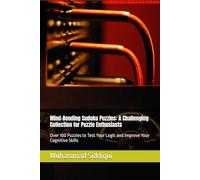Mind-Bending Sudoku Puzzles: A Challenging Collection for Puzzle Enthusiasts: Over 100 Puzzles to Test Your Logic and Improve Your Cognitive Skills